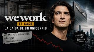 WeWork: El hombre que convenció al mundo de que alquilar oficinas valía más que construir aviones