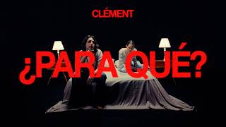 Clément - ¿PARA QUÉ? (Vídeo Oficial)