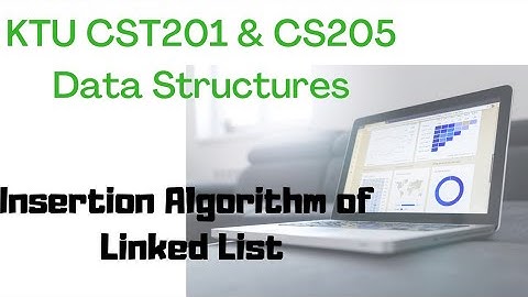KTU CST201&CS205 Data Structures|Module 2|Linked List Insertion Algorithm-at beginning,end, specific