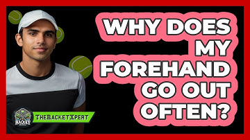 Why Does My Forehand Go Out Often?