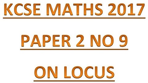 2017 KCSE MATHEMATICS PAPER 2 QUESTION 9 on  locus