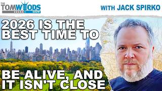 2026 Is the Best Time to Be Alive, and It Isn't Close | Tom Woods Show #2773