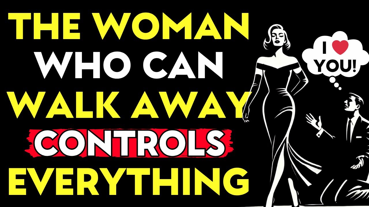 The Woman Who Can Walk Away Controls Everything  | Love Stoic