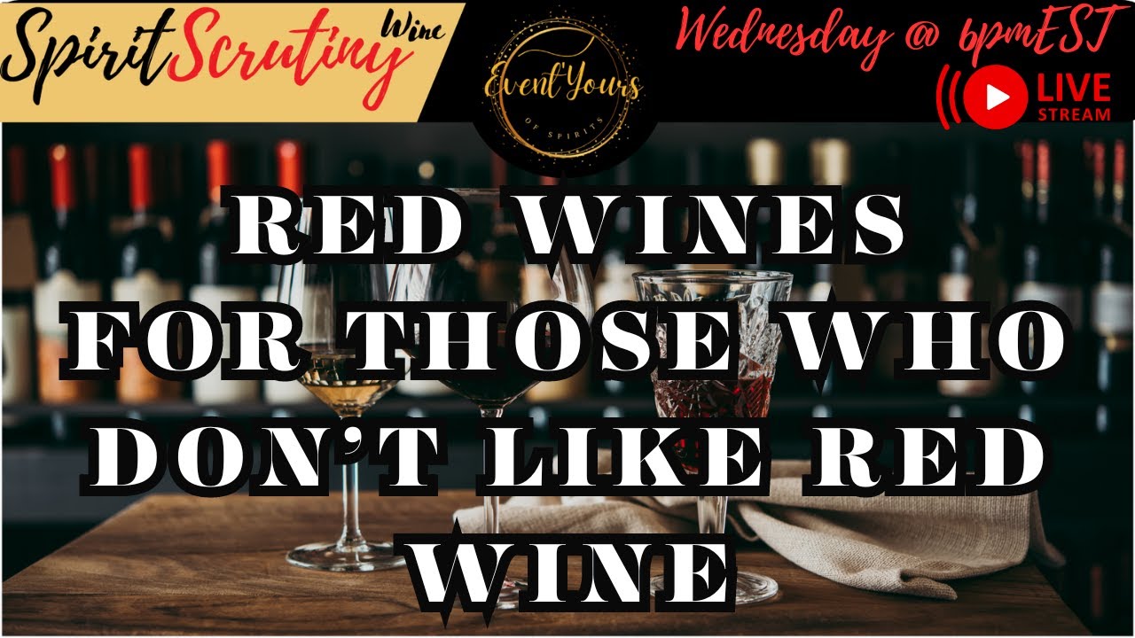 Spirit Scrutiny Wine Series: Red Wines for Those Who Don't Like Red Wines