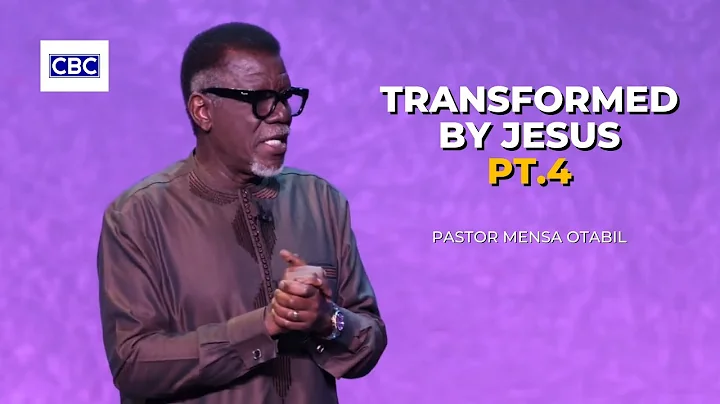 Transformed By Jesus - Pt.4 || Pastor Mensa Otabil
