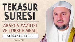 Tekasur suresi anlamı dinle Shirazad Taher (Tekasur suresi arapça yazılışı okunuşu meali)