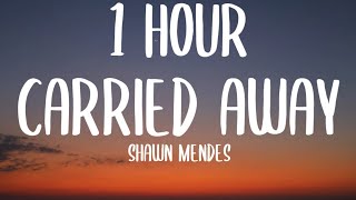 Shawn Mendes - Carried Away (1 HOUR/Lyrics)