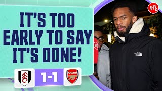 It's Too Early To Say It's Done! | Arsenal 1-1 Fulham - YouTube