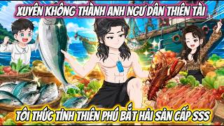 Xuyên Không Thành Anh Ngư Dân Thiên Tài, Tôi Thức Tỉnh Thiên Phú Bắt Hải Sản Cấp SSS | Phan Vietsub screenshot 5