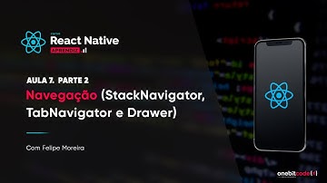 Navegação (StackNavigator, TabNavigator e Drawer) - Aula 7 - Parte 2 | Curso React Native (aprendiz)
