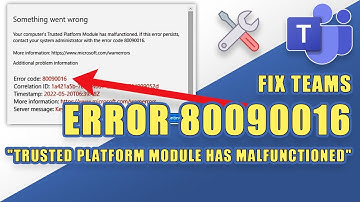 [FIX] Teams Error: 80090016  "Trusted Platform Module Has Malfunctioned"