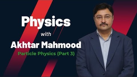 Particle Physics PART 3 | AS Level Physics | Akhtar Mahmood