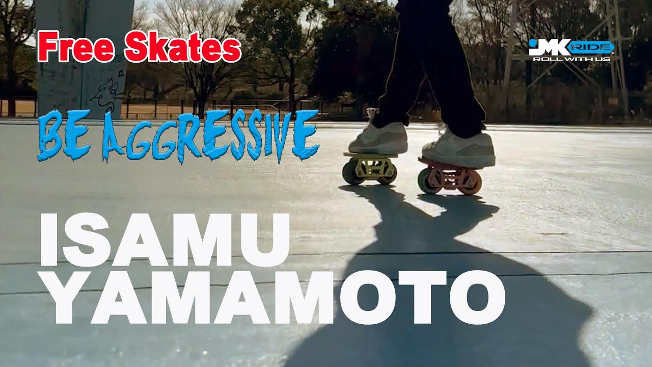 Free Skates -Be Aggressive-  /Isamu Yamamoto