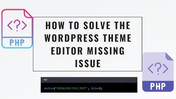 How to Solve the WordPress Theme Editor Missing Issue