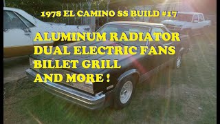 #17. 1978 El Camino SS. New aluminum radiator and electric fans on the 1982 plus billet grill!