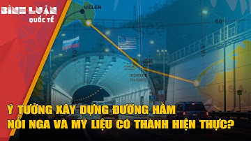 Ý tưởng xây dựng đường hầm nối Nga và Mỹ liệu có thành hiện thực?
