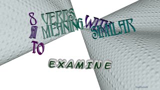 Famous examine - 12 verbs which are synonyms to examine (sentence examples) Profile