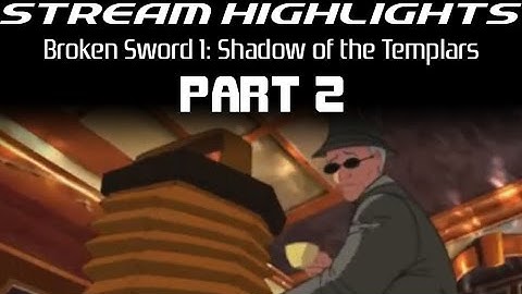 Stream Highlights: Broken Sword: Shadow of the Templars: Part 2