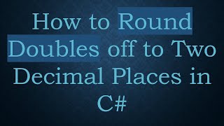 How to Round Doubles off to Two Decimal Places in C#