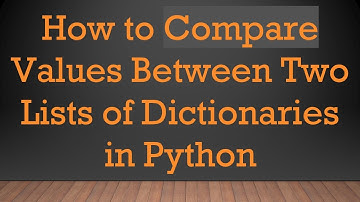 How to Compare Values Between Two Lists of Dictionaries in Python