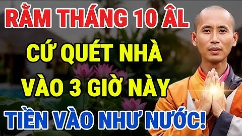 Rằm Tháng 10 Âm Lịch: Cứ Quét Nhà Vào 3 Giờ Này, Giàu Cực Nhanh, Càng Quét Lại Càng Giàu.