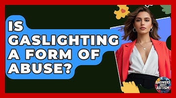 Is Gaslighting A Form Of Abuse? - Answers About Autism