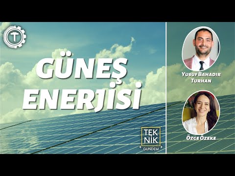 Güneş Enerjisi | Y. Bahadır Turhan - Özge Özeke | Teknik Gündem B4
