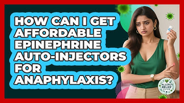 How Can I Get Affordable Epinephrine Auto-injectors For Anaphylaxis? - Allergy Relief Guide
