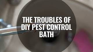 The Troubles of DIY Pest Control Bath