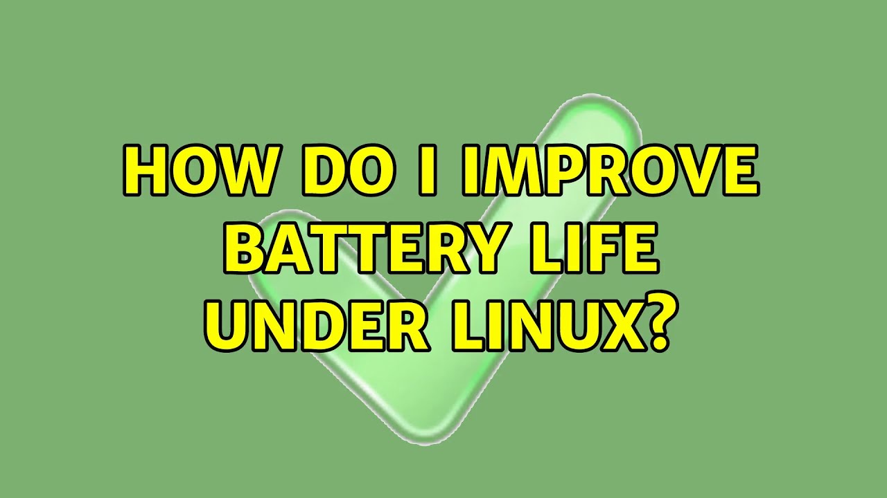 How do I improve battery life under Linux? YouTube