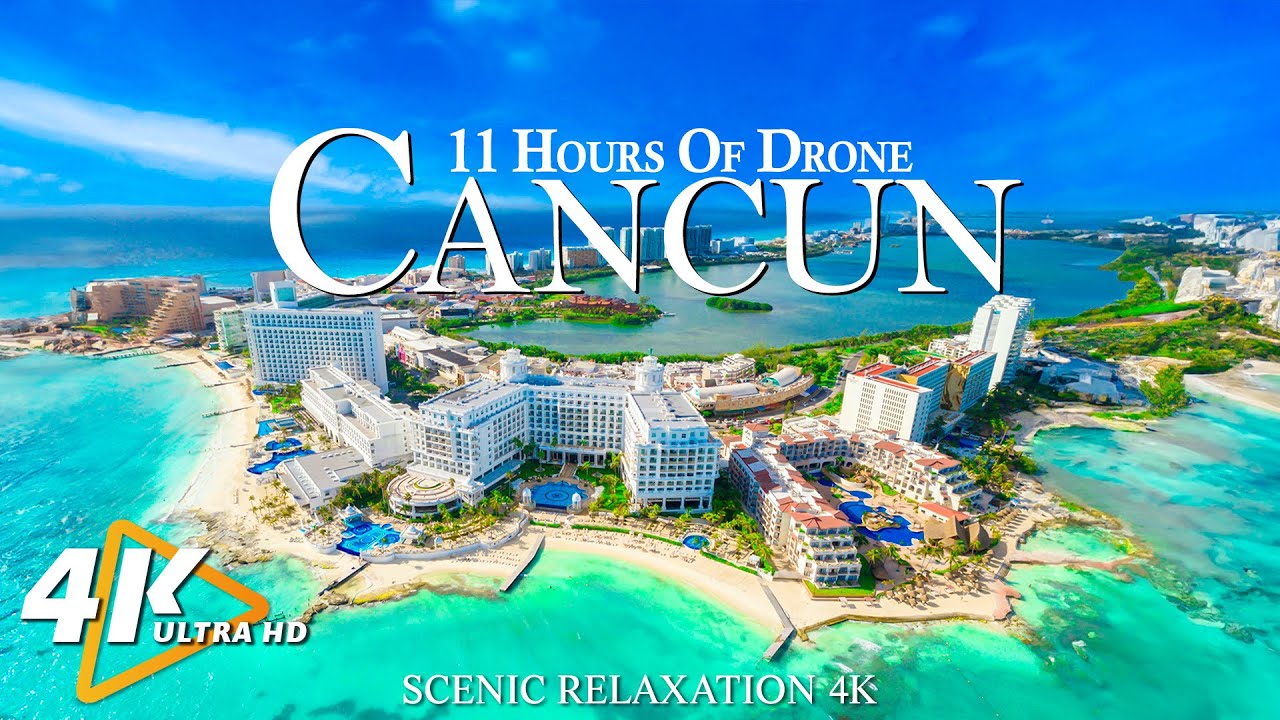CANCUN 4K Video UHD - 11 Hours Drone Aerial Relaxation Film With Calming Music - Amazing Nature