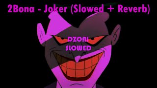 2Bona - Joker (𝙨𝙡𝙤𝙬𝙚𝙙 + 𝙧𝙚𝙫𝙚𝙧𝙗)
