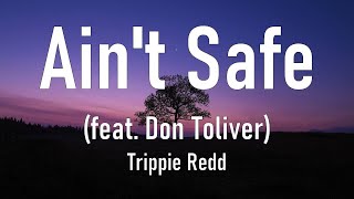 Trippie Redd - Ain’t Safe (Feat. Don Toliver) Lyrics