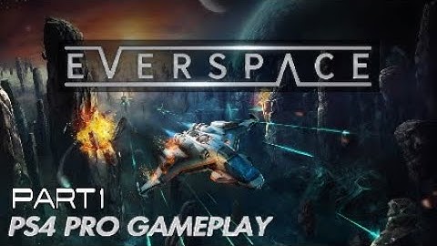 EVERSPACE - PS4 PRO GAMEPLAY - PART 1 - SPACESHIP BATTLES