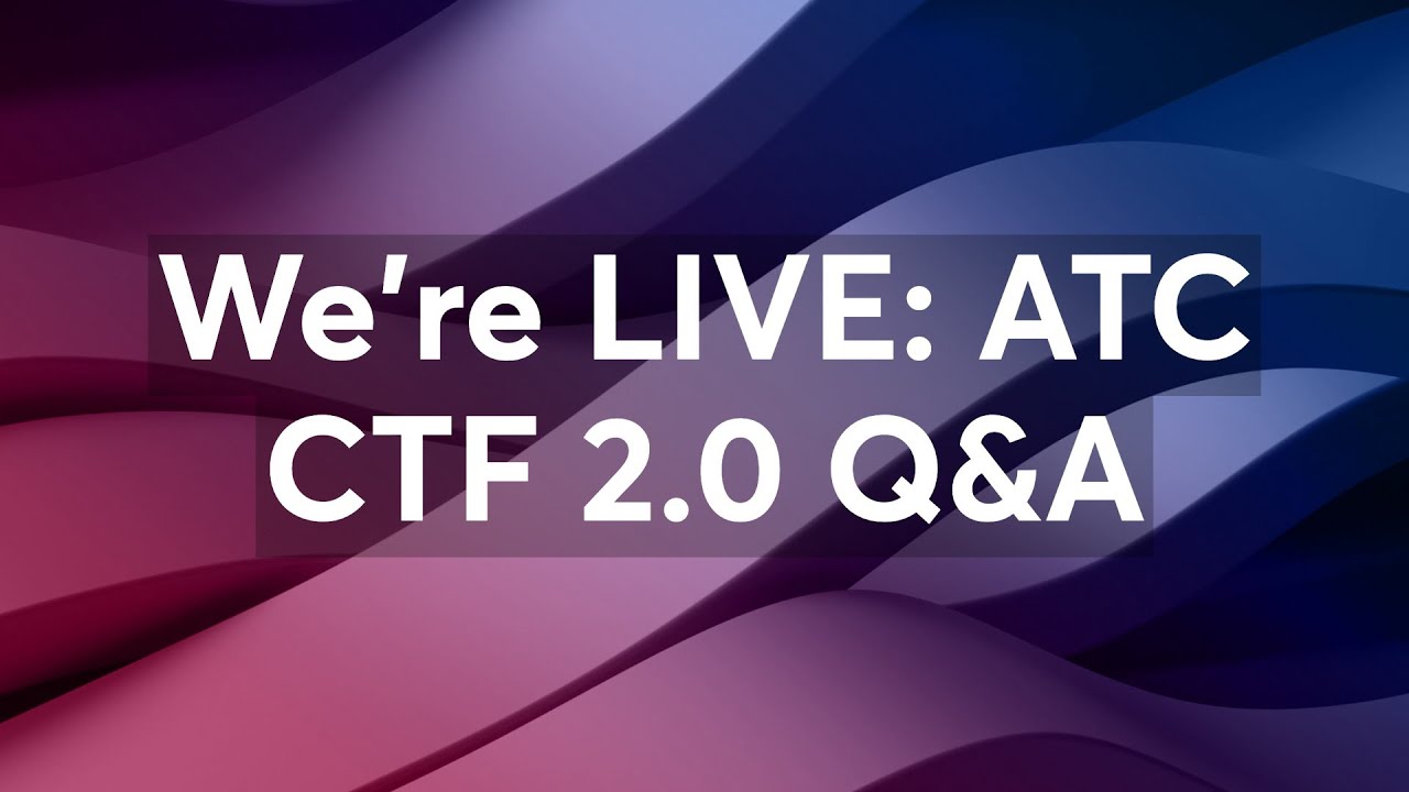 We're LIVE: ATC CTF 2.0 Q&A