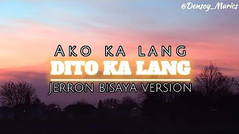 Ako ka Lang (Dito Ka Lang) Lyrics | Bisaya version by: Jerron