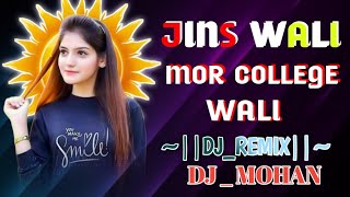 jins wali mor college wali djcgsong|DJ mix#cgsong 🎼dj mohan k. dj dhammu raipur ut|cgsong nonstop.dj