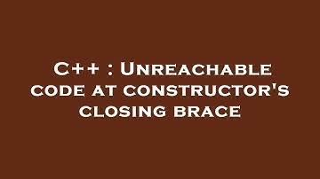 C++ : Unreachable code at constructor
