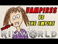 RIMWORLD: Vampires vs The Empire - Ep 34