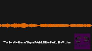 "The Zombie Hunter" Bryan Patrick Miller Part 1: The Victims Wealth