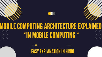 Mobile Computing Architecture Explained in detailed  || Topic Fully Explained