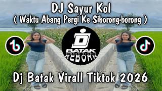 DJ SAYUR KOL - WAKTU ABANG PERGI KE SIBORONG-BORONG!!!! DJ BATAK TERBARU 2026