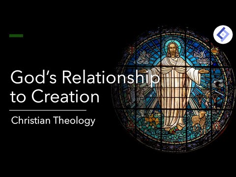 God's Relationship to Creation | Christian Theology