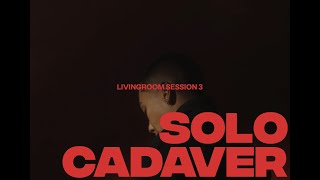 Video thumbnail of "@SoloCadaver - LivingRoom Session 3"