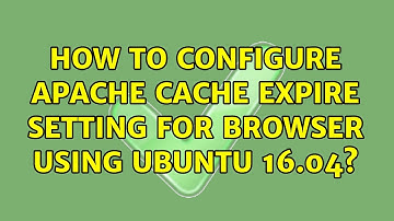 Ubuntu: How to configure apache cache expire setting for browser using ubuntu 16.04?