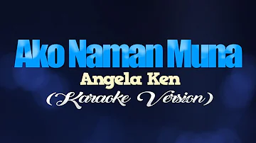 AKO NAMAN MUNA - Angela Ken (KARAOKE VERSION)