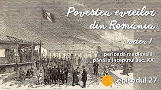 Povestea evreilor din România - partea I (perioada medievală până la începutul sec. XX)