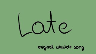 Video thumbnail of "Late (original ukulele song with lyrics and doodles)"