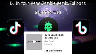 DJ In Your Head Zombie Remix/Fullbass 🎵|| Sounds Old Viral Tik Tok 🎶🔥🎭