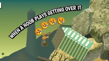 When a noob plays Getting over it |#gettingoverit